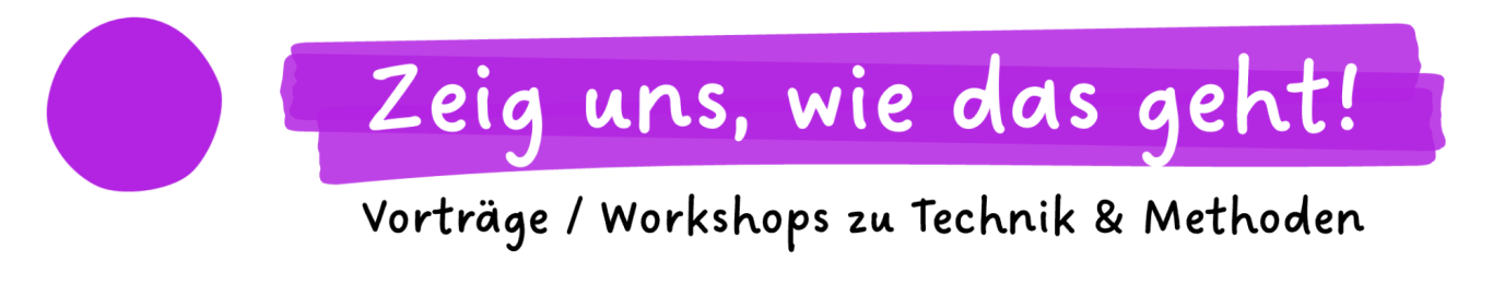 Zeig uns, wie das geht!